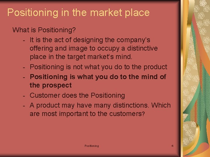 Positioning in the market place What is Positioning? - It is the act of