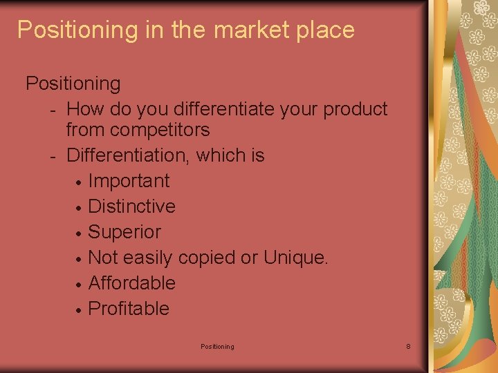 Positioning in the market place Positioning - How do you differentiate your product from