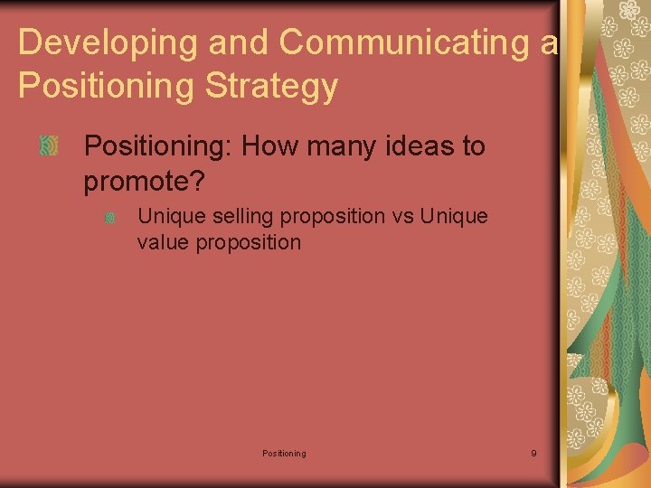 Developing and Communicating a Positioning Strategy Positioning: How many ideas to promote? Unique selling