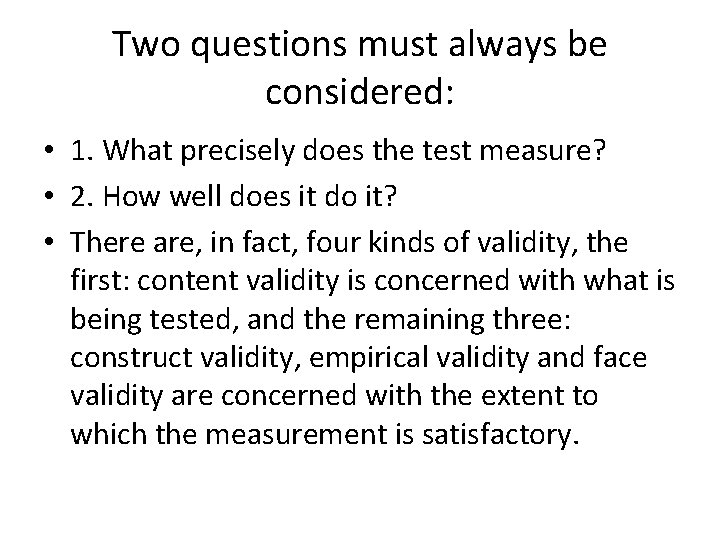 Two questions must always be considered: • 1. What precisely does the test measure?