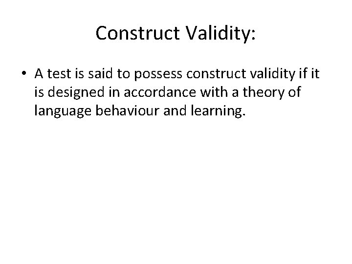 Construct Validity: • A test is said to possess construct validity if it is