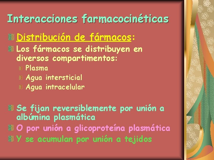 Interacciones farmacocinéticas Distribución de fármacos: Los fármacos se distribuyen en diversos compartimentos: Plasma Agua