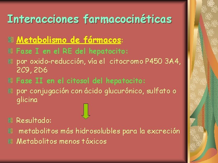 Interacciones farmacocinéticas Metabolismo de fármacos: Fase I en el RE del hepatocito: por oxido-reducción,