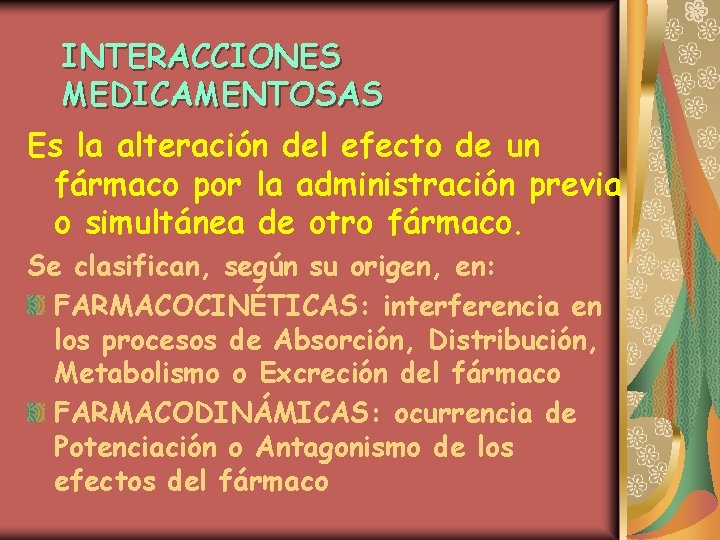 INTERACCIONES MEDICAMENTOSAS Es la alteración del efecto de un fármaco por la administración previa