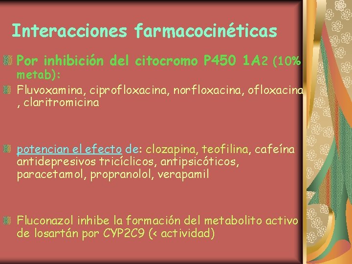 Interacciones farmacocinéticas Por inhibición del citocromo P 450 1 A 2 (10% metab): Fluvoxamina,