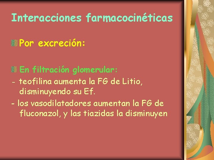 Interacciones farmacocinéticas Por excreción: En filtración glomerular: - teofilina aumenta la FG de Litio,