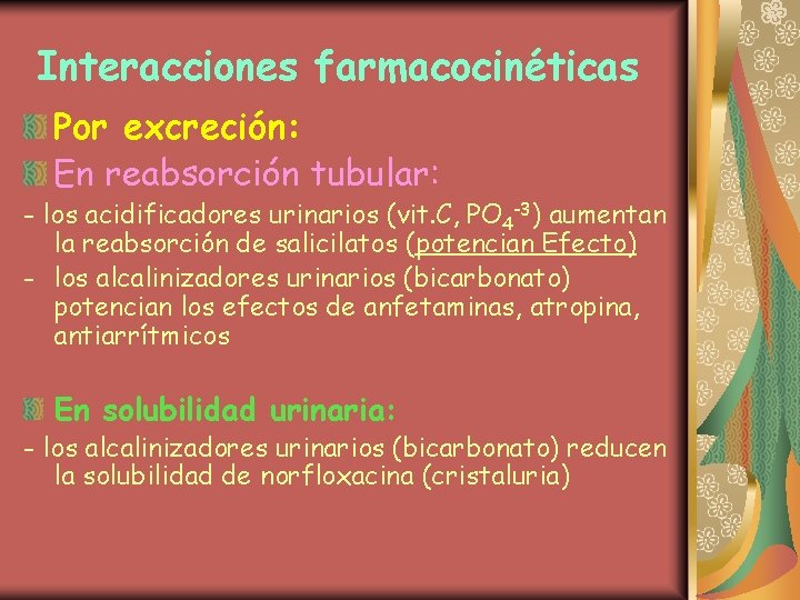 Interacciones farmacocinéticas Por excreción: En reabsorción tubular: - los acidificadores urinarios (vit. C, PO