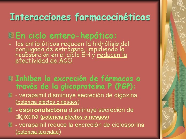 Interacciones farmacocinéticas En ciclo entero-hepático: - los antibióticos reducen la hidrólisis del conjugado de