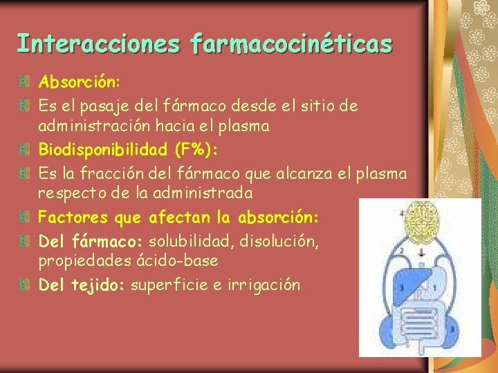 Interacciones farmacocinéticas Absorción: Es el pasaje del fármaco desde el sitio de administración hacia