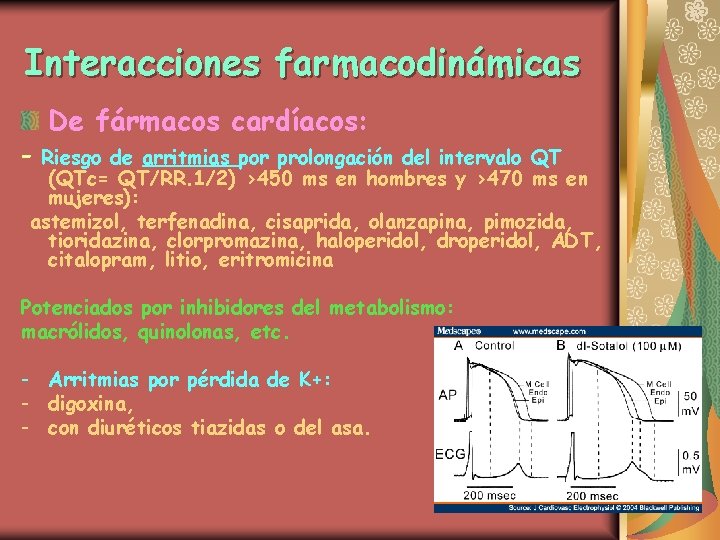 Interacciones farmacodinámicas De fármacos cardíacos: - Riesgo de arritmias por prolongación del intervalo QT