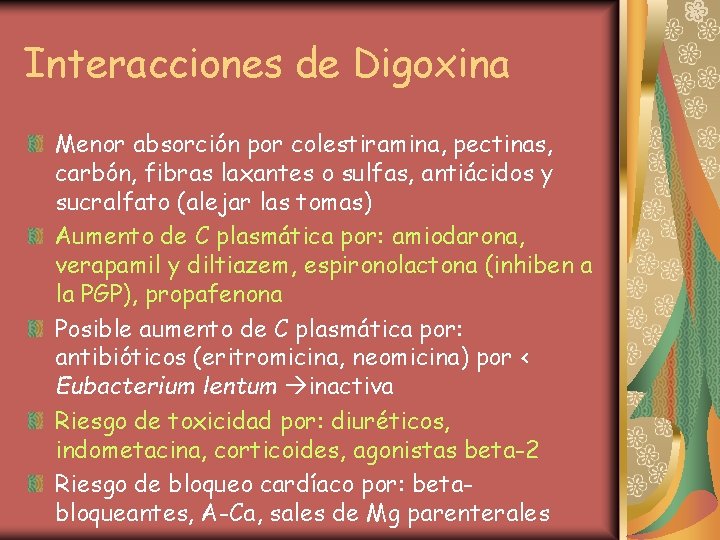 Interacciones de Digoxina Menor absorción por colestiramina, pectinas, carbón, fibras laxantes o sulfas, antiácidos