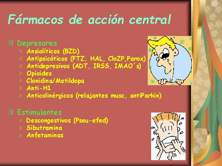 Fármacos de acción central Depresores Ansiolíticos (BZD) Antipsicóticos (FTZ, HAL, Clo. ZP, Parox) Antidepresivos