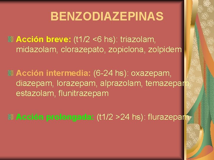 BENZODIAZEPINAS Acción breve: (t 1/2 <6 hs): triazolam, midazolam, clorazepato, zopiclona, zolpidem Acción intermedia: