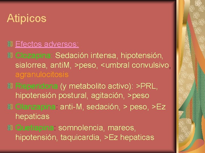 Atipicos Efectos adversos: Clozapina: Sedación intensa, hipotensión, sialorrea, anti. M, >peso, <umbral convulsivo, agranulocitosis