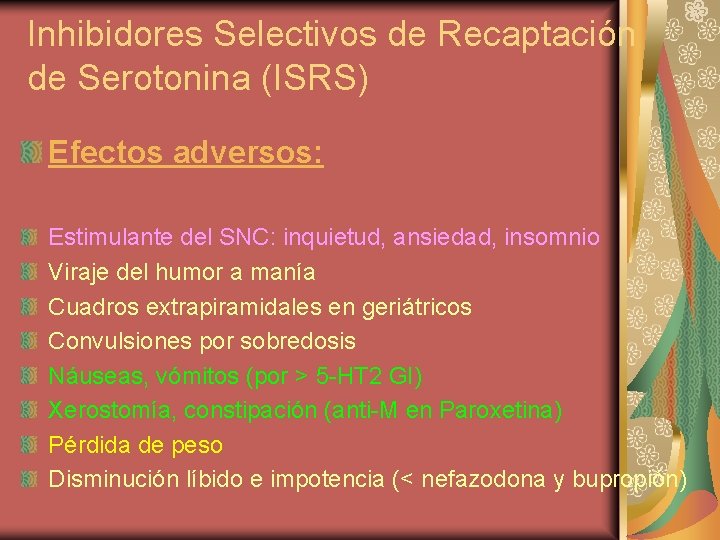 Inhibidores Selectivos de Recaptación de Serotonina (ISRS) Efectos adversos: Estimulante del SNC: inquietud, ansiedad,