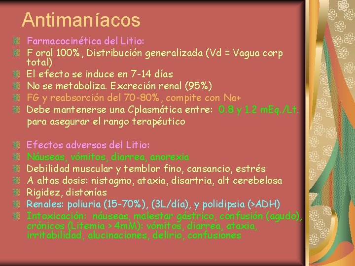 Antimaníacos Farmacocinética del Litio: F oral 100%, Distribución generalizada (Vd = Vagua corp total)