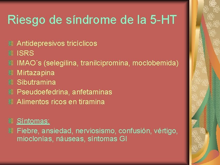 Riesgo de síndrome de la 5 -HT Antidepresivos tricíclicos ISRS IMAO´s (selegilina, tranilcipromina, moclobemida)