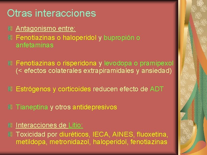 Otras interacciones Antagonismo entre: Fenotiazinas o haloperidol y bupropión o anfetaminas Fenotiazinas o risperidona