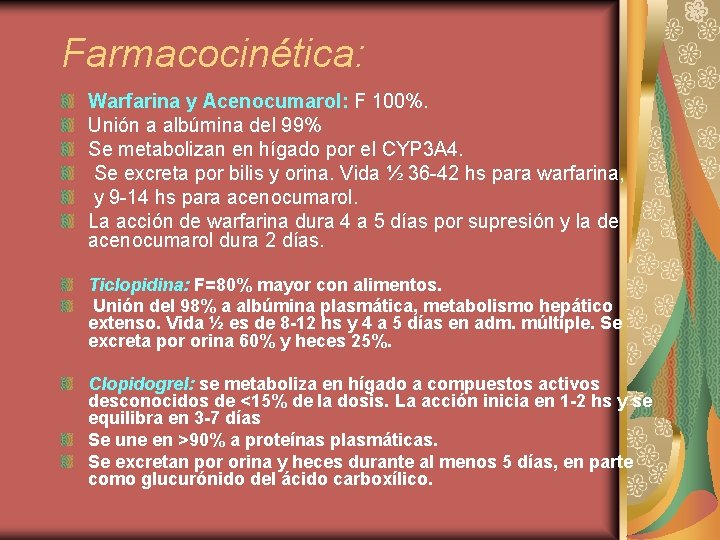 Farmacocinética: Warfarina y Acenocumarol: F 100%. Unión a albúmina del 99% Se metabolizan en
