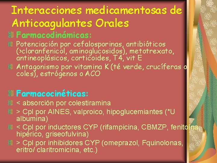 Interacciones medicamentosas de Anticoagulantes Orales Farmacodinámicas: Potenciación por cefalosporinas, antibióticos (>cloranfenicol, aminoglucosidos), metotrexato, antineoplásicos,