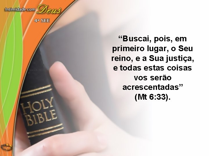 “Buscai, pois, em primeiro lugar, o Seu reino, e a Sua justiça, e todas