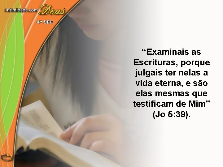 “Examinais as Escrituras, porque julgais ter nelas a vida eterna, e são elas mesmas