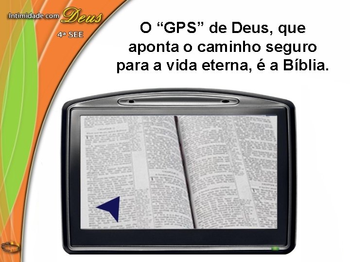 O “GPS” de Deus, que aponta o caminho seguro para a vida eterna, é