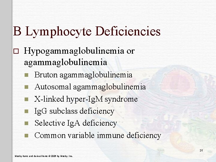 B Lymphocyte Deficiencies o Hypogammaglobulinemia or agammaglobulinemia n n n Bruton agammaglobulinemia Autosomal agammaglobulinemia