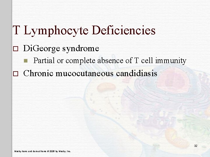 T Lymphocyte Deficiencies o Di. George syndrome n o Partial or complete absence of