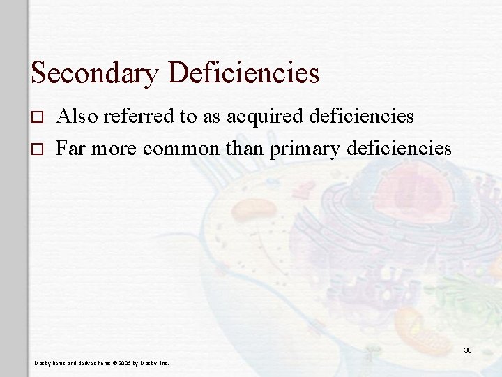 Secondary Deficiencies o o Also referred to as acquired deficiencies Far more common than