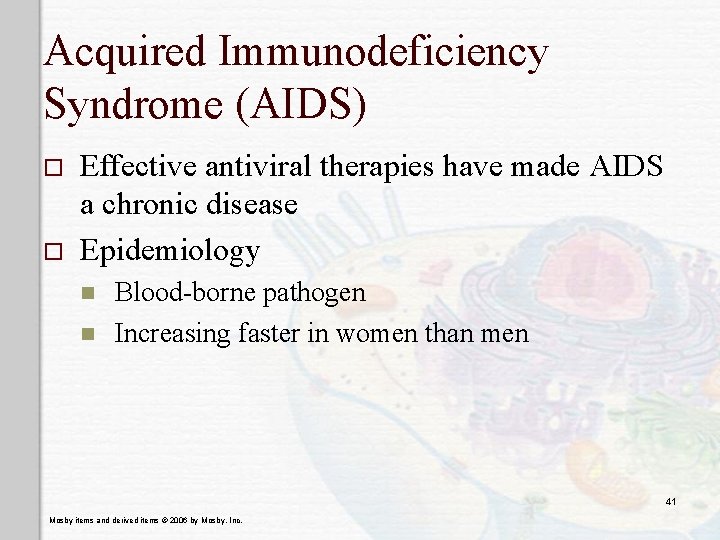 Acquired Immunodeficiency Syndrome (AIDS) o o Effective antiviral therapies have made AIDS a chronic