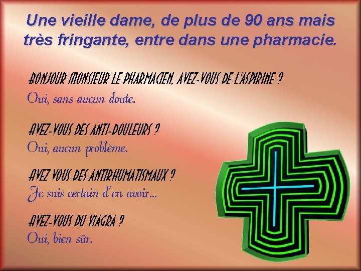 Une vieille dame, de plus de 90 ans mais très fringante, entre dans une