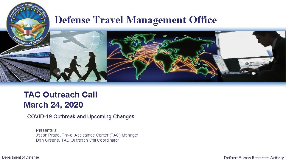 Defense Travel Management Office TAC Outreach Call March 24, 2020 COVID-19 Outbreak and Upcoming Defense Travel Management Office TAC Outreach Call March 24, 2020 COVID-19 Outbreak and Upcoming