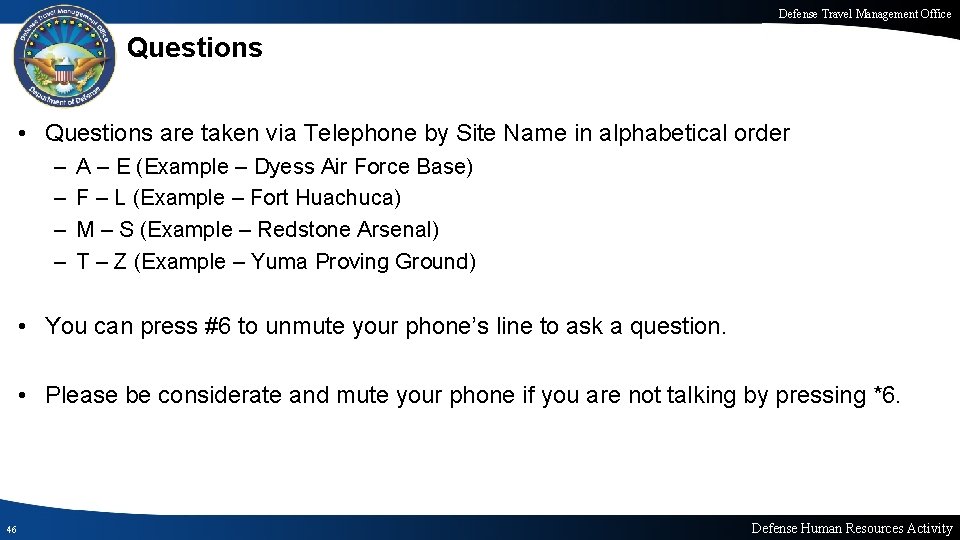 Defense Travel Management Office Questions • Questions are taken via Telephone by Site Name Defense Travel Management Office Questions • Questions are taken via Telephone by Site Name