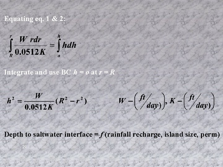 Equating eq. 1 & 2: Integrate and use BC h = o at r