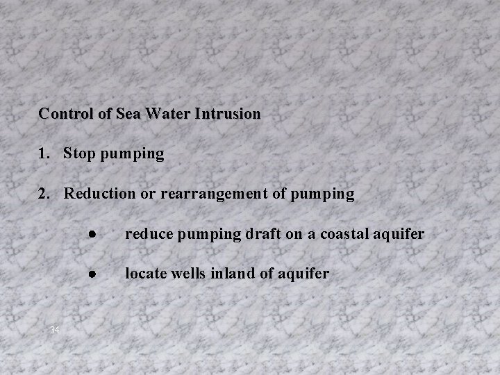 Control of Sea Water Intrusion 1. Stop pumping 2. Reduction or rearrangement of pumping