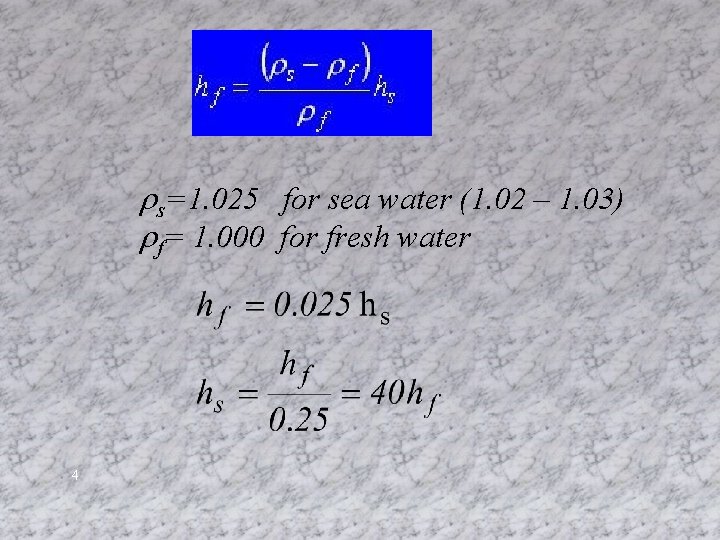 rs=1. 025 for sea water (1. 02 – 1. 03) rf= 1. 000 for