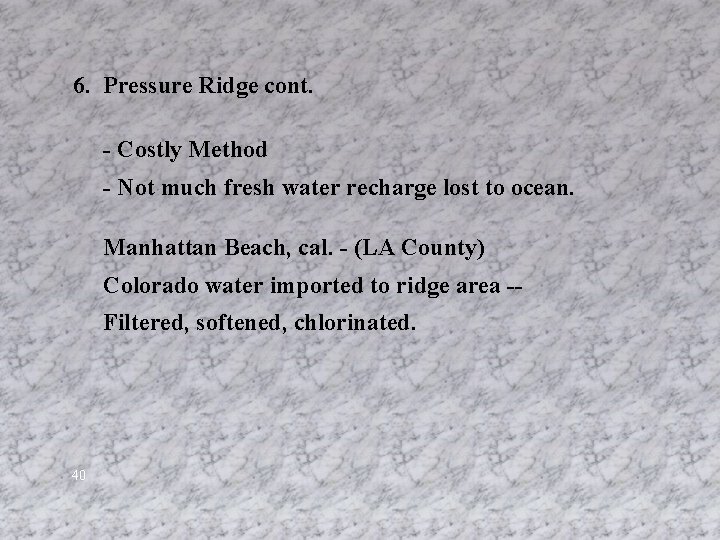  6. Pressure Ridge cont. - Costly Method - Not much fresh water recharge