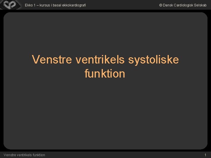 Ekko 1 – kursus i basal ekkokardiografi © Dansk Cardiologisk Selskab Venstre ventrikels systoliske