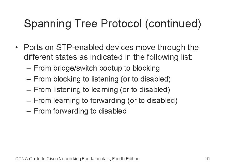 Spanning Tree Protocol (continued) • Ports on STP-enabled devices move through the different states