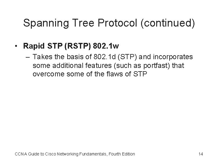 Spanning Tree Protocol (continued) • Rapid STP (RSTP) 802. 1 w – Takes the