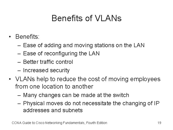 Benefits of VLANs • Benefits: – – Ease of adding and moving stations on