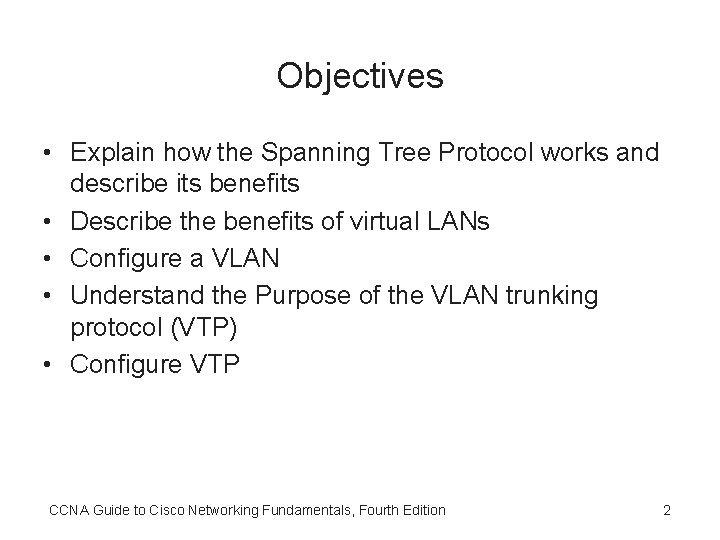 Objectives • Explain how the Spanning Tree Protocol works and describe its benefits •