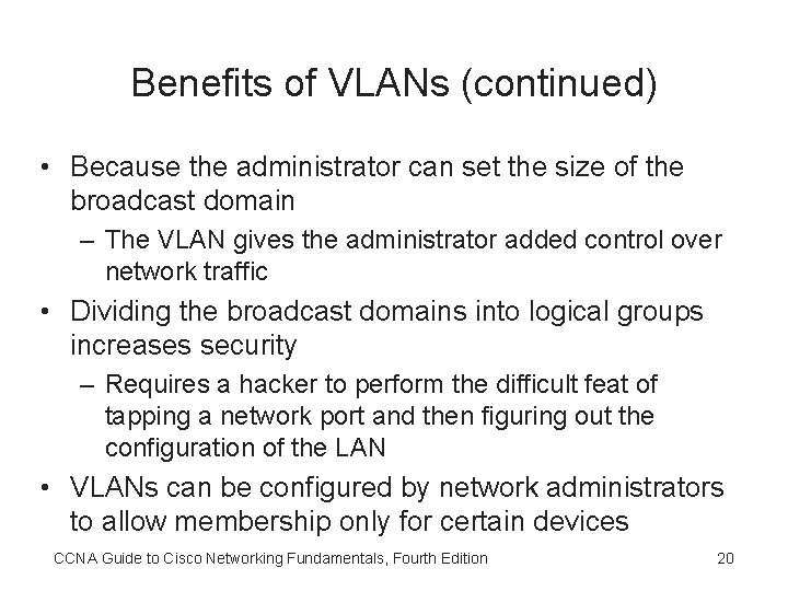 Benefits of VLANs (continued) • Because the administrator can set the size of the