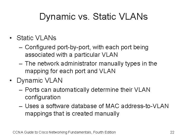 Dynamic vs. Static VLANs • Static VLANs – Configured port-by-port, with each port being