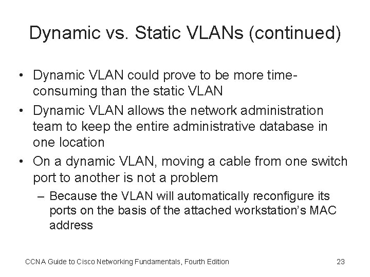 Dynamic vs. Static VLANs (continued) • Dynamic VLAN could prove to be more timeconsuming