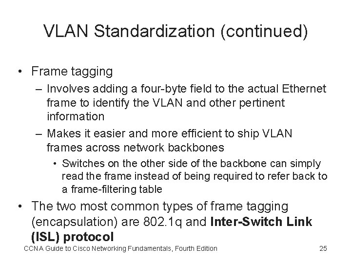 VLAN Standardization (continued) • Frame tagging – Involves adding a four-byte field to the