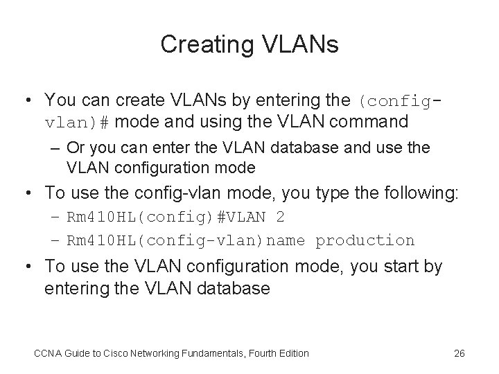 Creating VLANs • You can create VLANs by entering the (configvlan)# mode and using