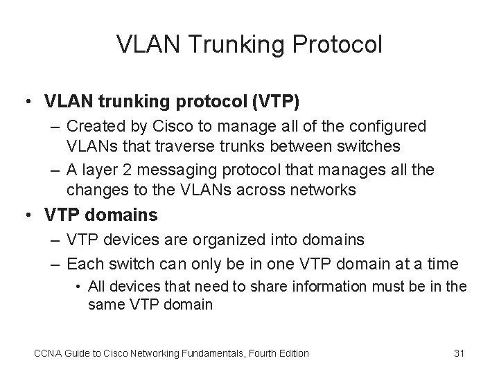 VLAN Trunking Protocol • VLAN trunking protocol (VTP) – Created by Cisco to manage