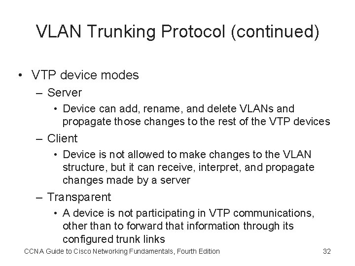 VLAN Trunking Protocol (continued) • VTP device modes – Server • Device can add,